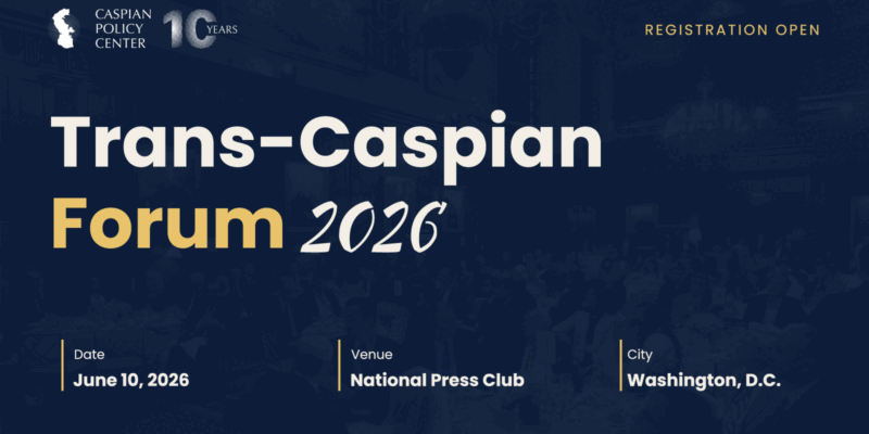 Caspian Policy Center Hosts the Trans-Caspian Forum 2026 in Washington D.C.